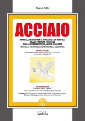Acciaio. Manuale tecnico per il progetto e la verifica delle strutture in acciaio e delle connessioni bullonate e saldate