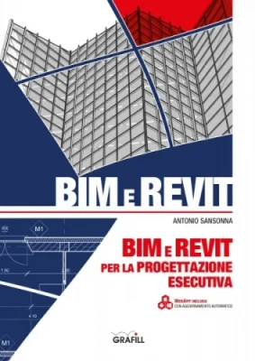 Manuale BIM e REVIT per la progettazione esecutiva Manuale BIM e REVIT per la progettazione esecutiva