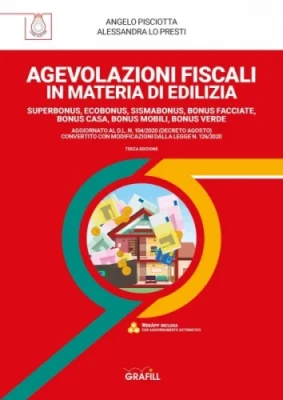 Agevolazioni fiscali in materia di edilizia. Ecobonus, Sisma Bonus, Bonus Facciate, Bonus Casa, Bonus Mobili, Bonus Verde