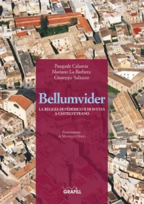 Bellumvider. La reggia di Federico II di Svevia a Castelvetrano