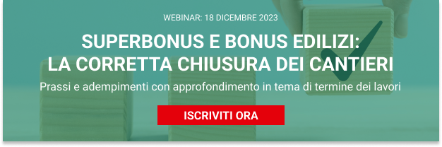 Superbonus e bonus edilizi: la corretta chiusura dei cantieri