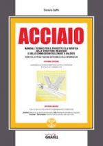Acciaio. Manuale tecnico per il progetto e la verifica delle strutture in acciaio e delle connessioni bullonate e saldate