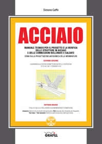 Acciaio. Manuale tecnico per il progetto e la verifica delle strutture in acciaio e delle connessioni bullonate e saldate