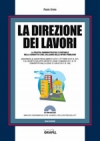 La direzione dei Lavori. La pratica amministrativa e contabile nella condotta e nel collaudo delle opere pubbliche + La contabilità dei lavori