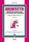 Architetto. Manuale per l'esercizio delle professione e l'esame di stato