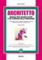 Architetto. Manuale per l'esercizio delle professione e l'esame di stato
